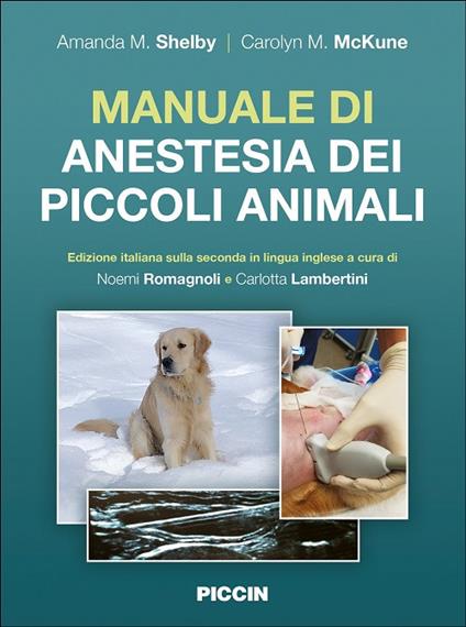 Manuale di anestesia dei piccoli animali. Edizione italiana sulla seconda in lingua inglese - Amanda M. Shelby,Carolyn M. Mckune - copertina