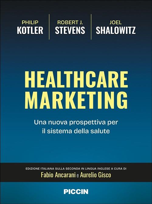 Healthcare marketing. Una nuova prospettiva per il sistema della salute - Philip Kotler,Robert J. Stevens,Joel Shalowitz - copertina