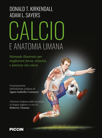 Calcio e anatomia umana. Manuale illustrato per migliorare forza, velocità e potenza nel calcio - Donald T. Kirkendall,Adam L. Sayers - copertina