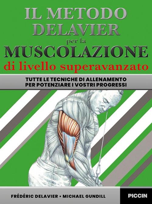 Il metodo Delavier per la muscolazione di livello superavanzato. Tutte le tecniche di allenamento per potenziare i vostri progressi - Frederic Delavier,Michael Gundill - copertina