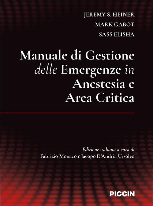 Manuale di gestione delle emergenze in anestesia e area critica - Jeremy S. Heiner,Mark Gabot,Sass Elisha - copertina