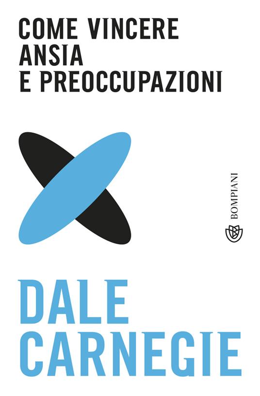 Come vincere ansia e preoccupazioni - Dale Carnegie - copertina
