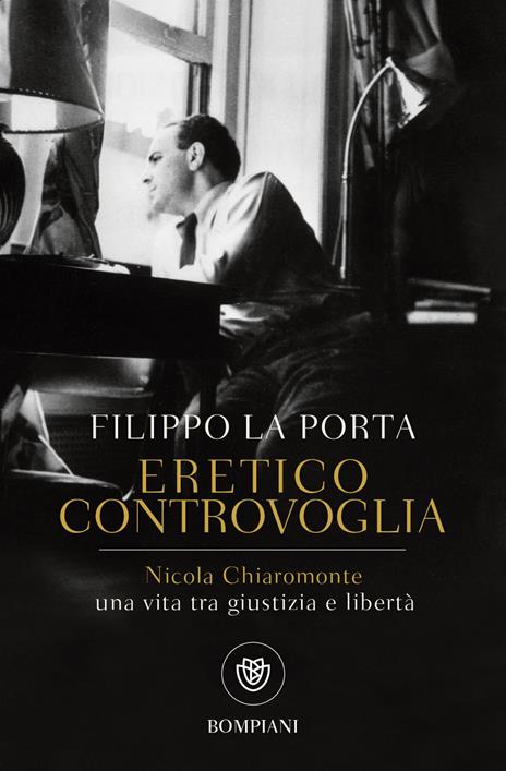 Eretico controvoglia. Nicola Chiaromonte, una vita tra giustizia e libertà - Filippo La Porta - copertina