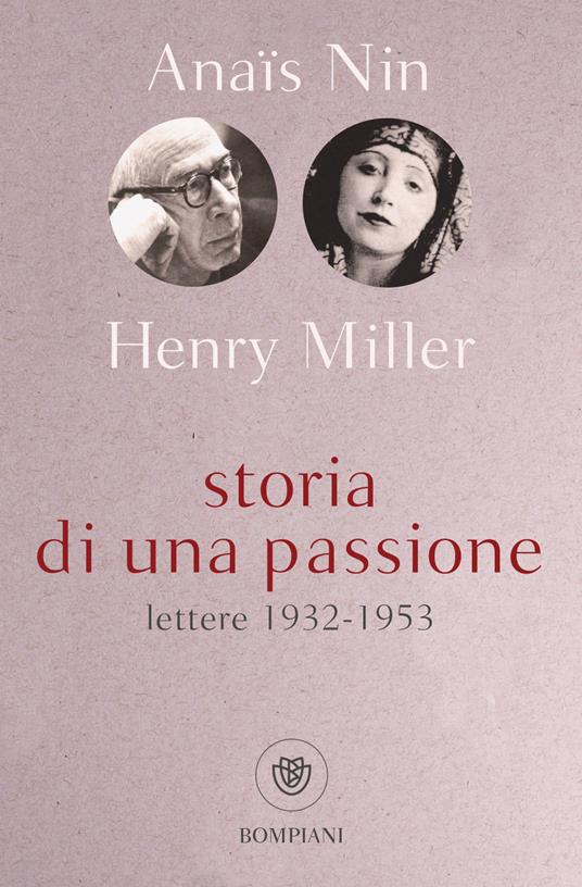 Storia di una passione. Lettere 1932-1953 - Anaïs Nin,Henry Miller - copertina