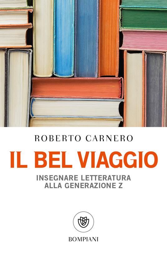 Il bel viaggio. Insegnare letteratura alla generazione Z - Roberto Carnero - copertina