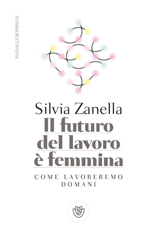 Il futuro del lavoro è femmina. Come lavoreremo domani - Silvia Zanella - copertina