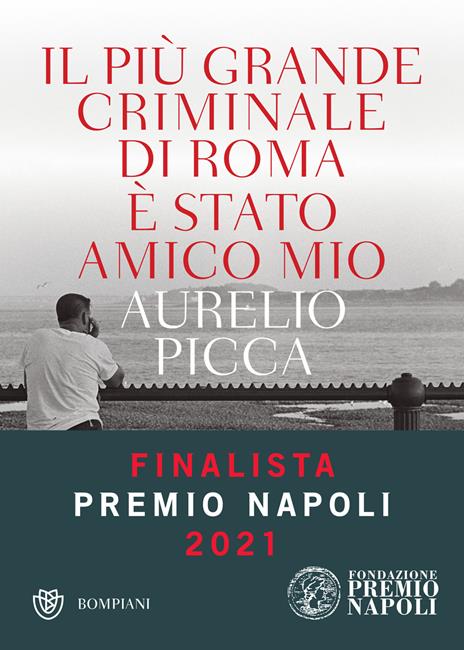 Il più grande criminale di Roma è stato amico mio - Aurelio Picca - copertina