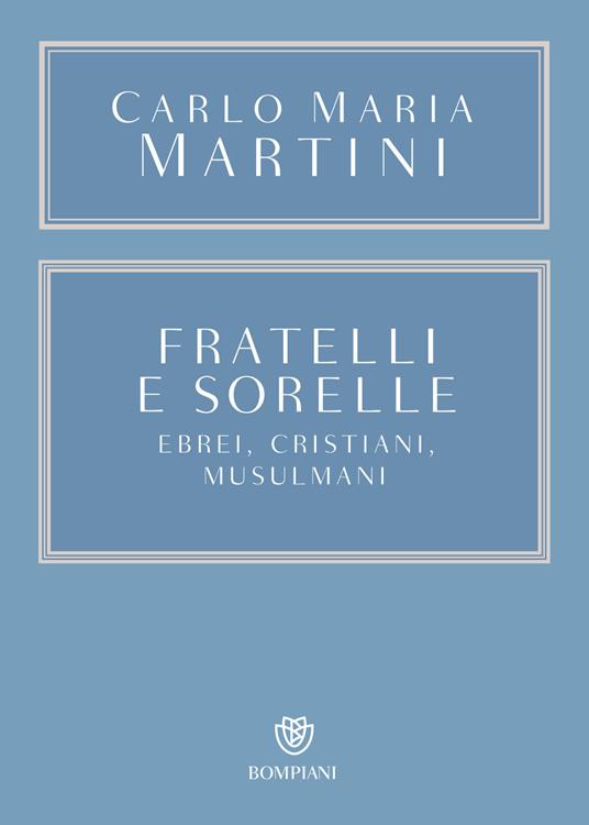 Fratelli e sorelle. Ebrei, cristiani, musulmani - Carlo Maria Martini - copertina