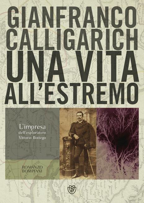 Una vita all’estremo. L'impresa dell'esploratore Vittorio Bottego - Gianfranco Calligarich - copertina