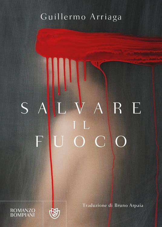 Salvare il fuoco - Guillermo Arriaga - copertina