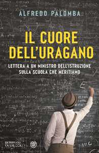 Libro Il cuore dell'uragano. Lettera a un ministro dell'istruzione sulla scuola che meritiamo Alfredo Palomba