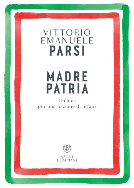 Madre patria. Un’idea per una nazione di orfani - Vittorio Emanuele Parsi - copertina