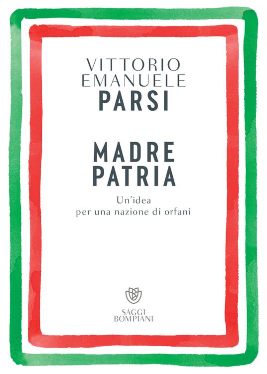 Madre patria. Un’idea per una nazione di orfani - Vittorio Emanuele Parsi - copertina