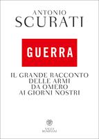 Guerra. Il grande racconto delle armi da Omero ai giorni nostri