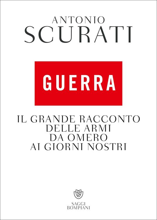 Guerra. Il grande racconto delle armi da Omero ai giorni nostri - Antonio Scurati - copertina