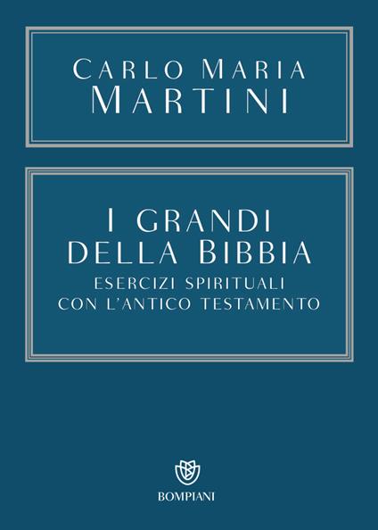 I grandi della Bibbia. Esercizi spirituali con l'Antico Testamento. Con integrazione online - Carlo Maria Martini - copertina