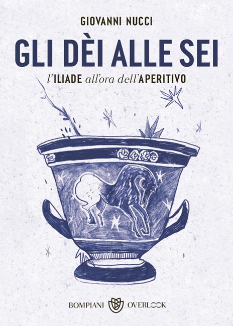 Gli dèi alle sei. L'Iliade all'ora dell'aperitivo - Giovanni Nucci - copertina