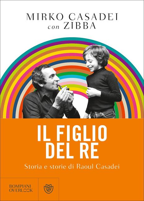 Il figlio del re. Storia e storie di Raoul Casadei - Mirko Casadei,Zibba - copertina