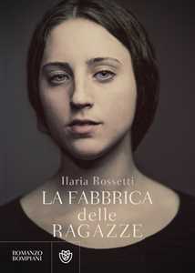 Libro La fabbrica delle ragazze Ilaria Rossetti