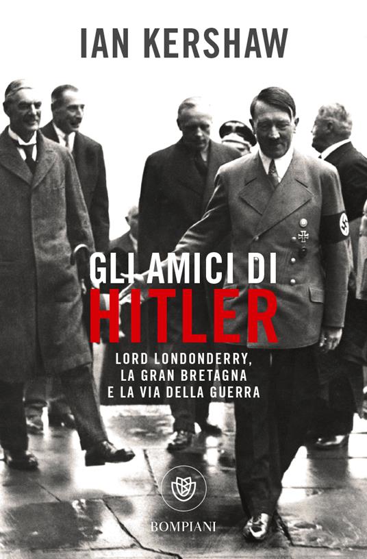 Gli amici di Hitler. Lord Londonderry, la Gran Bretagna verso la via della guerra - Ian Kershaw - copertina