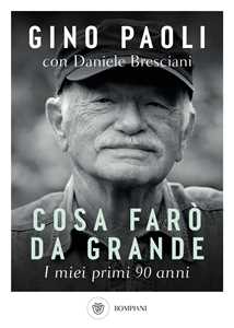 Libro Cosa farò da grande. I miei primi 90 anni Gino Paoli Daniele Bresciani