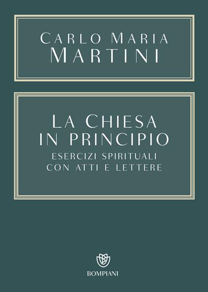 La Chiesa in principio. Esercizi spirituali con atti e lettere - Carlo Maria Martini - copertina