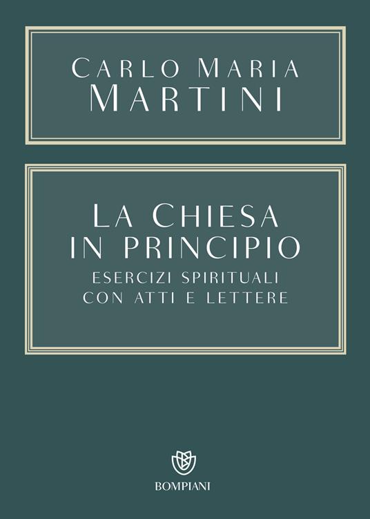 La Chiesa in principio. Esercizi spirituali con atti e lettere - Carlo Maria Martini - copertina