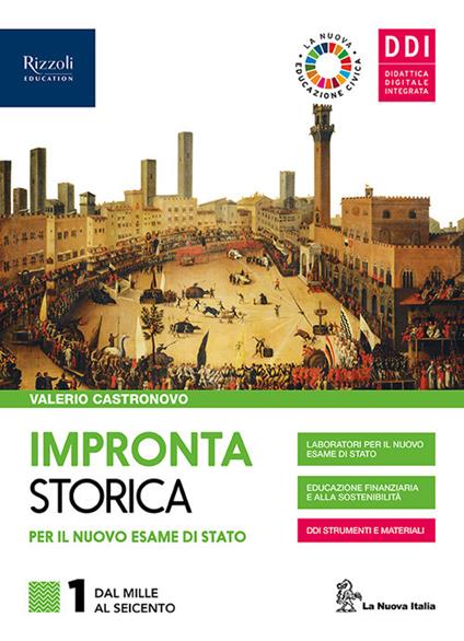 Impronta storica per il nuovo esame di Stato. Con Lavoro, impresa, territorio e La nuova Educazione civica. Per le Scuole superiori. Con e-book. Con espansione online. Vol. 1: Dal Mille al Seicento - Valerio Castronovo - copertina