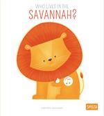 Who lives in the savannah? Ediz. a colori