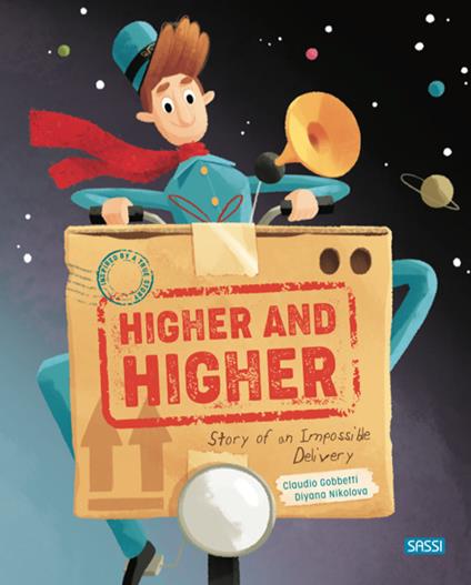 Higher and higher! Story of an impossible delivery. Ediz. a colori - Claudio Gobbetti,Diana Nikolova - copertina