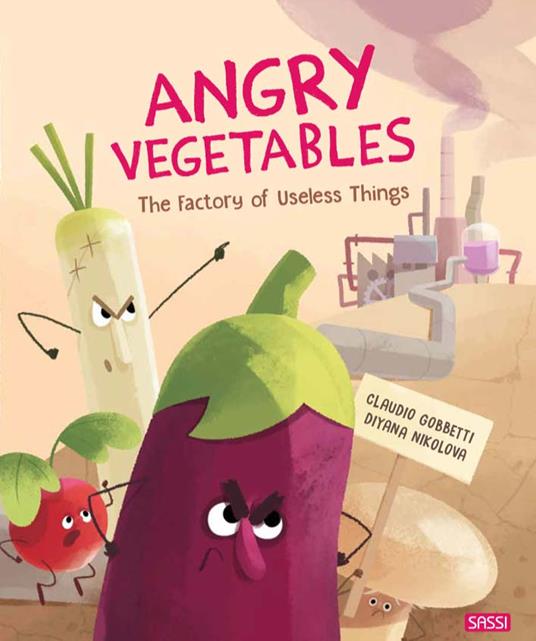 Angry vegetables. The factory of useless things. Ediz. a colori - Claudio Gobbetti,Diana Nikolova - copertina