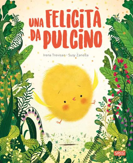 Una felicità da pulcino. Ediz. a colori - Irena Trevisan,Susy Zanella - copertina