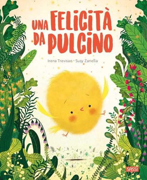 Una felicità da pulcino. Ediz. a colori - Irena Trevisan,Susy Zanella - copertina