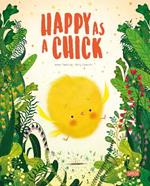 Happy as a chick. Ediz. a colori