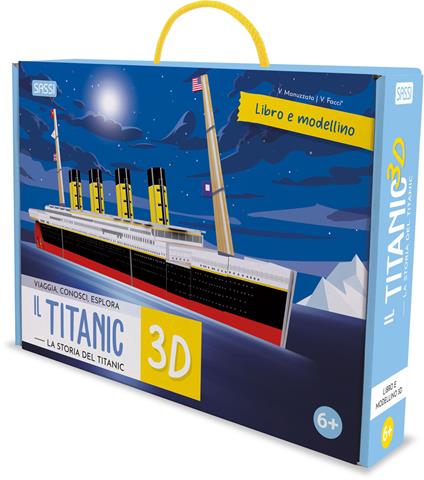 Titanic 3D. La storia del Titanic. Viaggia, conosci, esplora. Ediz. a colori. Con modellino 3D - Valentina Facci,Valentina Manuzzato - copertina
