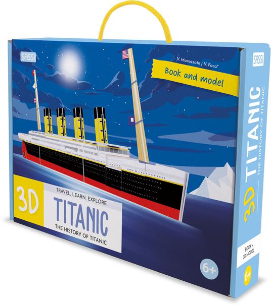 3D Titanic. The History of the Titanic. Travel, Learn and Explore. Ediz. a  colori. Con modellino 3D - Valentina Facci - Valentina Manuzzato - - Libro  - Sassi - Science