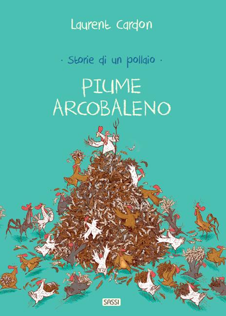 Storie di un pollaio. Piume arcobaleno. Ediz. a colori - Laurent Cardon - copertina