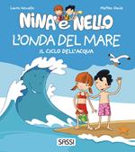L'onda del mare. Il ciclo dell'acqua. Nina e Nello. Ediz. a colori