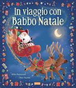 In viaggio con Babbo Natale. Ediz. a colori