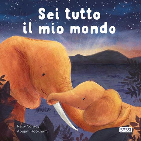 Sei tutto il mio mondo. Ediz. illustrata - Kelly Conroy - copertina