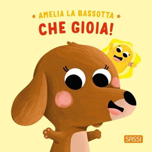Amelia la bassotta. Che gioia! Ediz. illustrata - Claudia Denti,Severino Cirillo - copertina