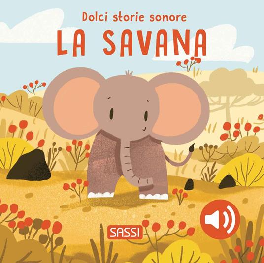 La savana. Dolci storie sonore. Ediz. a colori - Giulia Pesavento - copertina