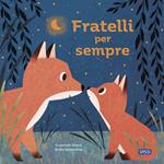 Fratelli per sempre. Picture books. Ediz. illustrata