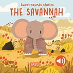 The savannah. Sweet sounds stories. Ediz. a colori