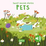 Pets. Sweet sounds stories. Ediz. illustrata
