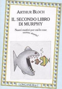 Il secondo libro di Murphy. Nuovi motivi per cui le cose vanno storte! - Arthur Bloch - copertina