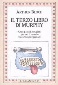 Il terzo libro di Murphy. Altre pessime ragioni per cui il mondo va comunque avanti! - Arthur Bloch - copertina