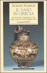 Il vaso in Grecia. Produzione, commercio e uso degli antichi vasi in terracotta - Ingeborg Scheibler - copertina