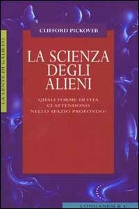 La scienza degli alieni - Clifford Pickover - copertina