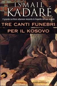 Tre canti funebri per il Kosovo - Ismail Kadaré - copertina